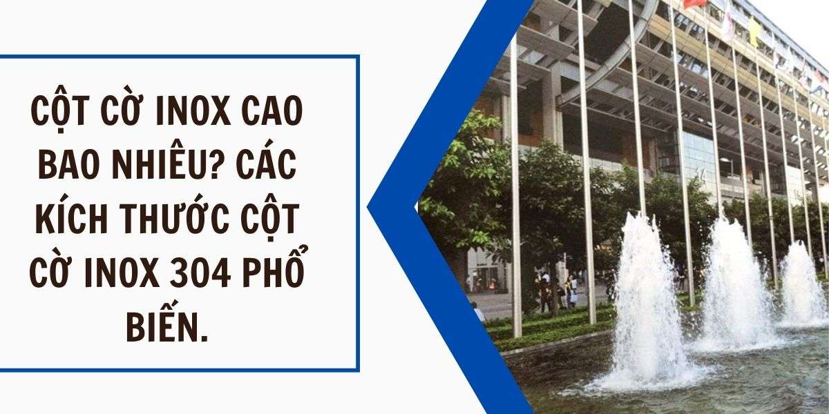 Chiều cao cột cờ inox được sử dụng phổ biến hiện nay